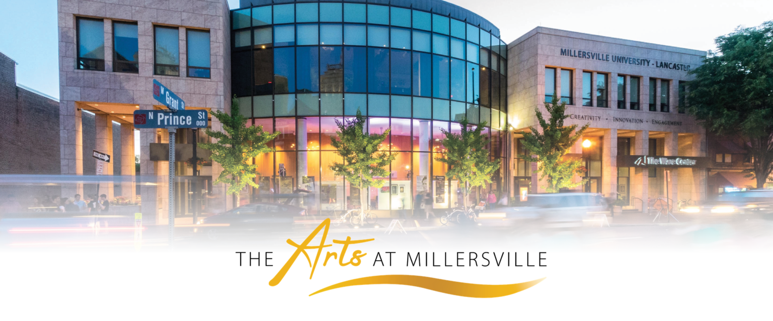 The Arts at Millersville University Millersville, PA The Ware Center