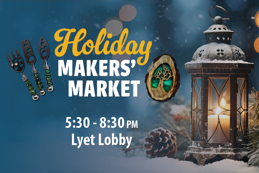 Holiday Makers' Market, 5:30 to 8:30 PM, Lyet Lobby