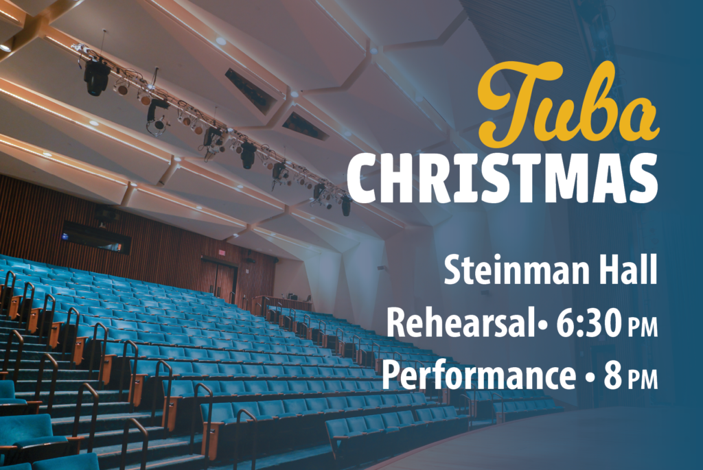 Tuba Christmas, Steinman Hall, Rehearsal 6:30 PM, Performance 8 PM