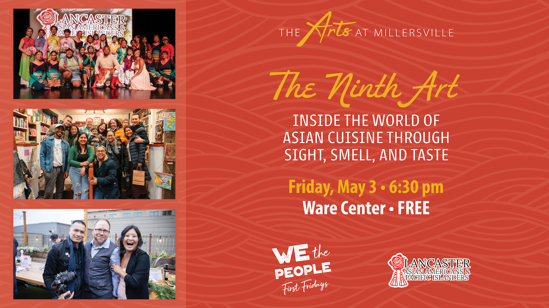The Arts at Millersville: The Ninth Art: Inside the World of Asian Cuisine Through Sight, Smell, and Taste. Friday, May 3, 6:30 pm. Ware Center. Free. We the People First Fridays. Lancaster AAPI.