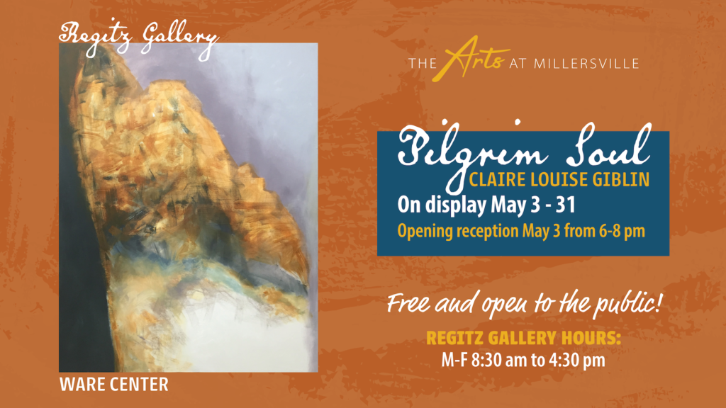 The Arts at Millersville: Pilgrim Soul - Claire Louise Giblin. On display May 3 - 31. Opening reception May 3 from 6-8 pm. Free and open to the public! Regitz Gallery hours: M-F 8:30 am to 4:30 pm.